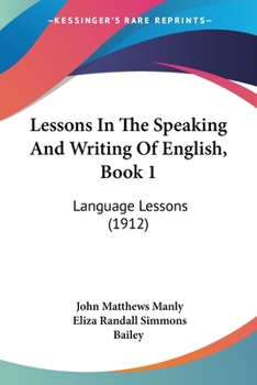 Paperback Lessons In The Speaking And Writing Of English, Book 1: Language Lessons (1912) Book