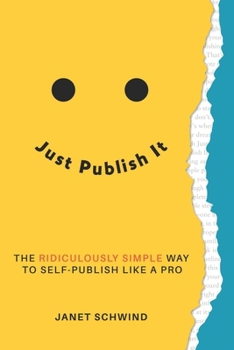 Paperback Just Publish It: The Ridiculously Simple Way to Self-Publish Like a Pro Book