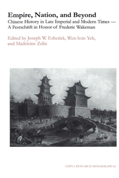 Empire, Nation, And Beyond: Chinese History in Late Imperial And Modern Times