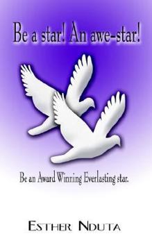 Paperback Be a Star! an Awe-Star!: Be an Award Winning Everlasting Star. Book