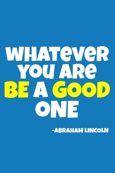 Paperback Whatever You Are Be A Good One - Abraham Lincoln: Blank Lined Notebook: All American Patriot Gift Journal 6x9 - 110 Blank Pages - Plain White Paper - Book