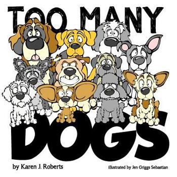 Paperback Too Many Dogs!: From too many to just right, teach your kids about responsible pet ownership through these lovable dogs. Book