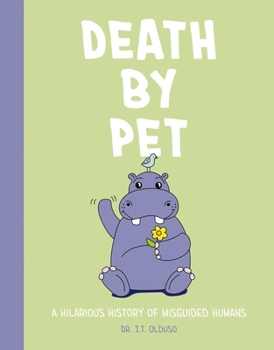 Hardcover Death by Pet: A Hilariously History of Misguided Pets Book