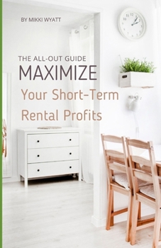 Paperback Maximize Your Short-Term Rental Profits: The All-Out Guide Book