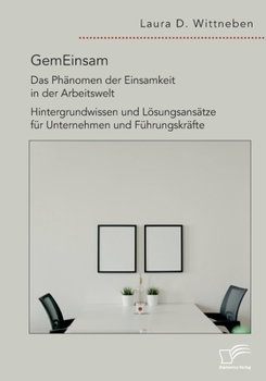 Paperback GemEinsam - Das Phänomen der Einsamkeit in der Arbeitswelt. Hintergrundwissen und Lösungsansätze für Unternehmen und Führungskräfte [German] Book