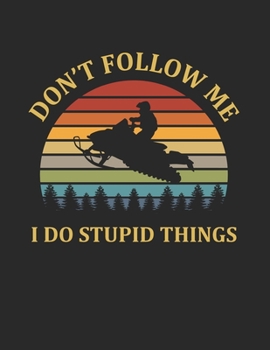 Paperback Don't Follow Me I Do Stupid Things: Vintage Retro Snowmobile Winter Sports Lovers Gift - College Ruled Notebook Journal Book