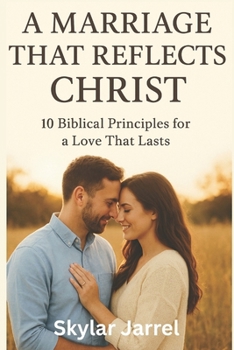 Paperback A Marriage that Reflects Christ: 10 Biblical Principles For a Love That Last Book