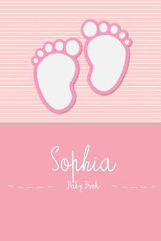 Paperback Sophia - Baby Book: Personalized Baby Book for Sophia, Perfect Journal for Parents and Child Book