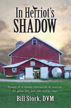 Paperback In Herriot's Shadow: Musings of a Country Veterinarian on Sunrises, Old Yellow Labs, and Well-Written Songs Book