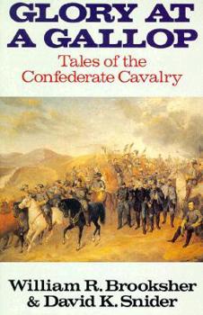 Glory at a Gallop: Tales of the Confederate Cavalry
