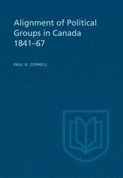 Paperback Alignment of Political Groups in Canada 1841-67 Book