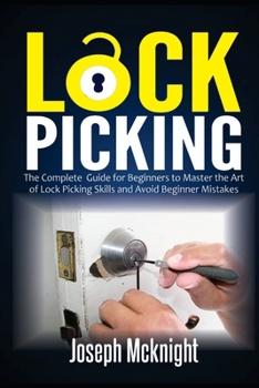 Paperback Lock Picking: The Complete Guide for Beginners to Master the Art of Lock Picking Skills and Avoid Beginner Mistakes Book