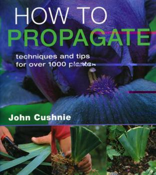 Hardcover How to Propogate: Techniques & Tips for Over 1000 Plants Book