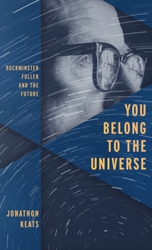 Hardcover You Belong to the Universe: Buckminster Fuller and the Future Book