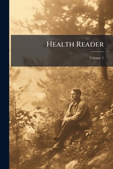Paperback Health Reader: With Special Reference to the Effects of Alcohol, Tobacco, etc. Upon the Human System; Volume 1 Book