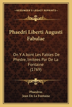 Paperback Phaedri Liberti Augusti Fabulae: On Y A Joint Les Fables De Phedre, Imitees Par De La Fontaine (1769) [French] Book