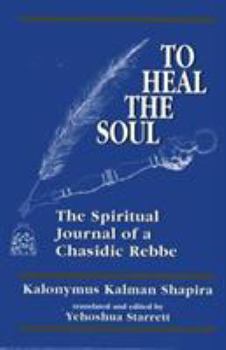 Hardcover To Heal the Soul: The Spiritual Journal of a Chasidic Rebbe Book