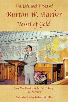 The Life and Times of Burton W. Barber Vessel of Gold