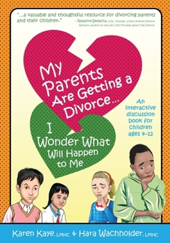 Paperback My Parents Are Getting A Divorce... I Wonder What Will Happen To Me.: An Interactive Discussion Book for Children ages 4-12 Book