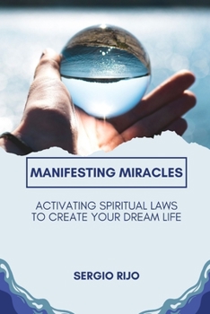 Paperback Manifesting Miracles: Activating Spiritual Laws to Create Your Dream Life Book