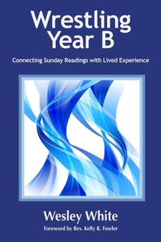 Paperback Wrestling Year B: Connecting Sunday Readings with Lived Experience Book