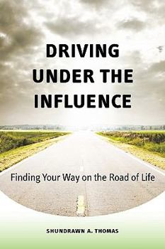 Paperback Driving Under the Influence: Finding Your Way on the Road of Life Book