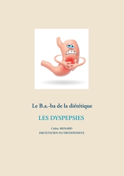 Le B.a.-ba de la diététique des dyspespies (Savoir quoi manger, tout simplement... (-)) (French Edition)