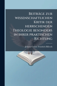 Beitrage Zur Wissenschaftlichen Kritik Der Herrschenden Theologie: Besonders In Ihrer Praktischen Richtung (1831)