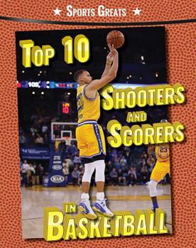 Top 10 Shooters and Scorers in Basketball - Book  of the Sports Greats