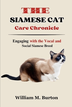 Paperback The Siamese Cat Care Chronicle: Engaging with the Vocal and Social Siamese Breed Book