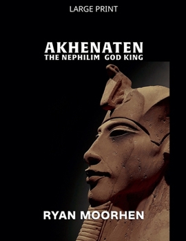 Paperback Akhenaten, the Nephilim God King [Large Print] Book
