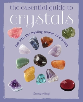 Paperback The Essential Guide to Crystals: Tap Into the Healing Power of Crystals Book