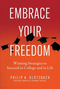 Paperback Embrace Your Freedom: Winning Strategies to Succeed in College and in Life Book