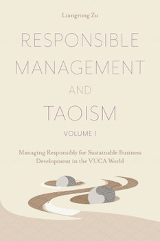 Hardcover Responsible Management and Taoism, Volume 1: Managing Responsibly for Sustainable Business Development in the Vuca World Book