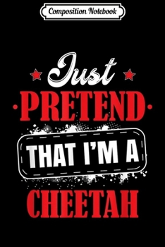 Paperback Composition Notebook: Pretend I'm A Cheetah Costume Halloween Funny Journal/Notebook Blank Lined Ruled 6x9 100 Pages Book