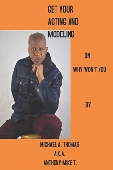 Paperback Get Your Acting And Modeling On: Why Won't You Book