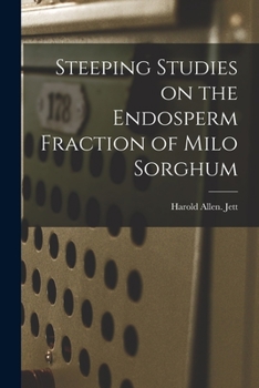 Paperback Steeping Studies on the Endosperm Fraction of Milo Sorghum Book