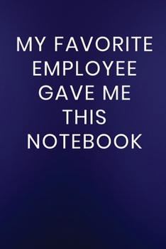 Paperback My Favorite Employee Gave Me This Notebook: Journal Notebook 100 Lined Pages Book