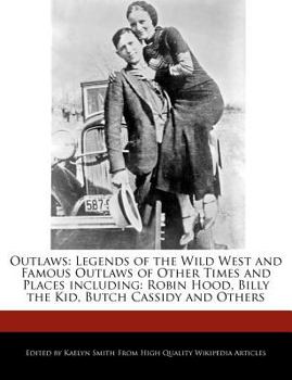Outlaws : Legends of the Wild West and Famous Outlaws of Other Times and Places Including