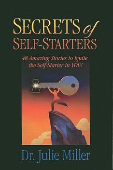 Paperback Secrets of Self-Starters: 48 Amazing Stories to Ignite the Self-Starter in You! Book