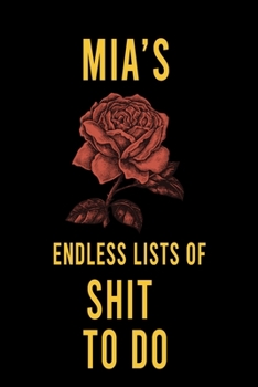 Mia's Endless Lists of Shit to do  : Lined Writing Notebook Journal with Personalized Name Quote, 120 Pages,(6x9), Simple Freen Flower With Black Text ... Women, School Teacher, mom, wife, aunt.