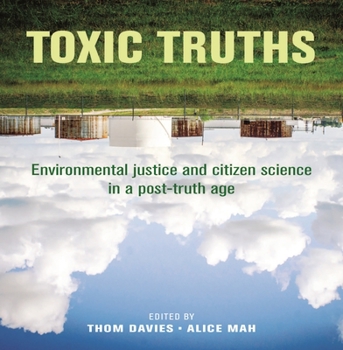 Hardcover Toxic Truths: Environmental Justice and Citizen Science in a Post-Truth Age Book