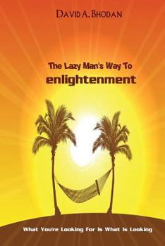 Paperback The Lazy Man's Way To Enlightenment: What You're Looking For Is What Is Looking Book