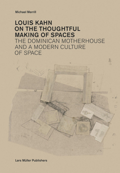 Paperback Louis Kahn: On the Thoughtful Making of Spaces: The Dominican Motherhouse and a Modern Culture of Space Book