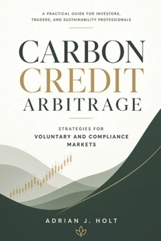 Paperback Carbon Credit Arbitrage: Strategies for Voluntary and Compliance Markets Book