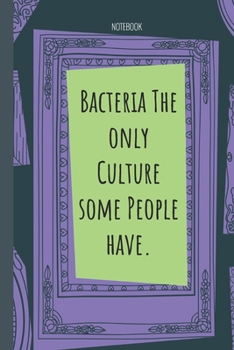 Bacteria The only Culture some People have.: Lined Journal, 100 Pages, 6 x 9, Blank Journal To Write In, Gift for Co-Workers, Colleagues, Boss, Friends or Family Gift