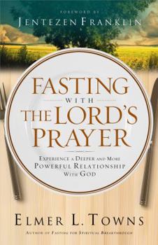 Paperback Fasting with the Lord's Prayer: Experience a Deeper and More Powerful Relationship with God Book
