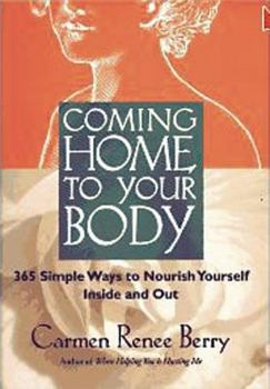 Paperback Coming Home to Your Body: 365 Simple Ways to Nourish Yourself Inside and Out Book