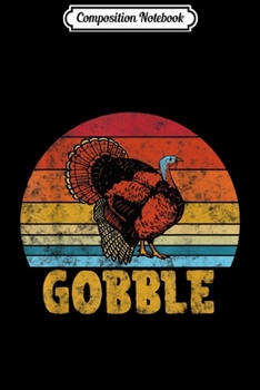 Composition Notebook: Turkey Gobble Thanksgiving s for Men Women Girls Journal/Notebook Blank Lined Ruled 6x9 100 Pages