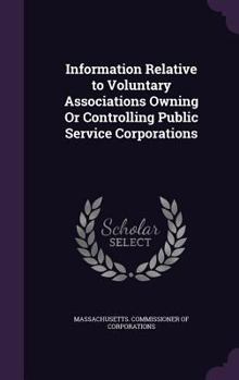 Hardcover Information Relative to Voluntary Associations Owning Or Controlling Public Service Corporations Book